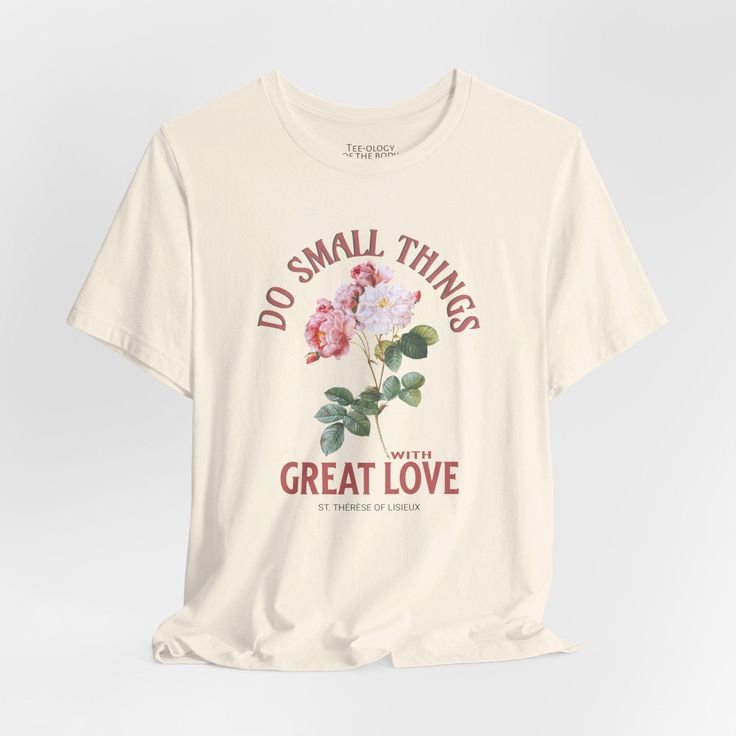 a t - shirt that says do small things with great love