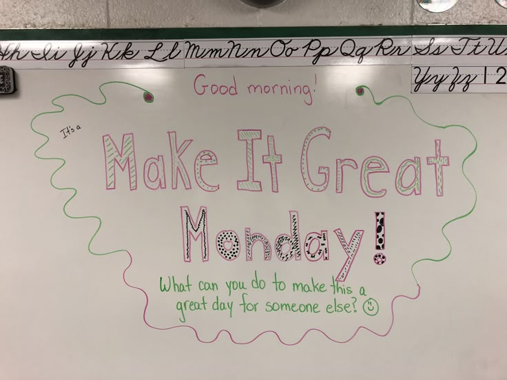 a white board with writing on it that says make if great monday and what can you do to make the great day for someone else?