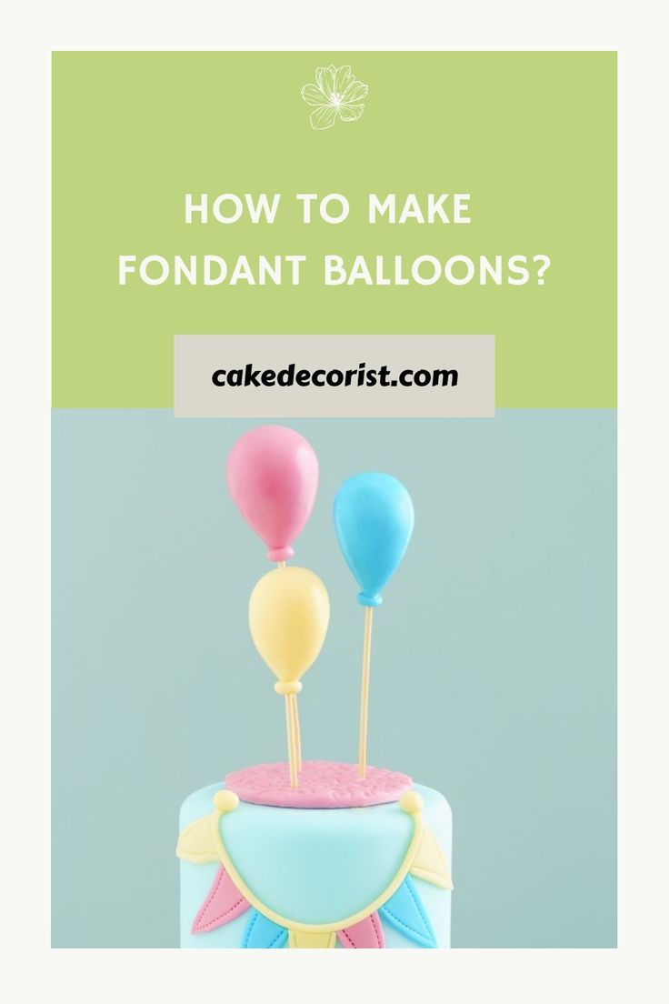 how to make fondant balloons for cake decorating? - cakesecorist com