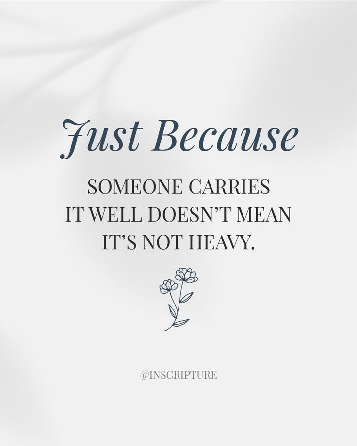 a quote on just because someone carries it well doesn't mean it's not heavy