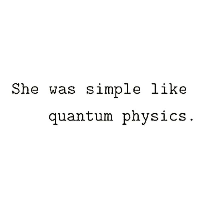 the words she was simple like quantum physics