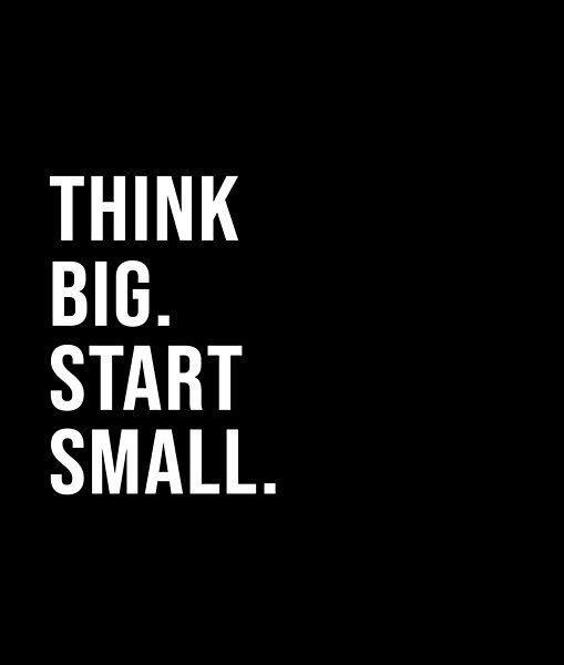 the words think big start small on a black background