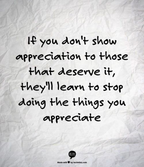 a piece of paper with the words if you don't show appreciation to those that observe it, they'll learn to stop doing the things you appreciate