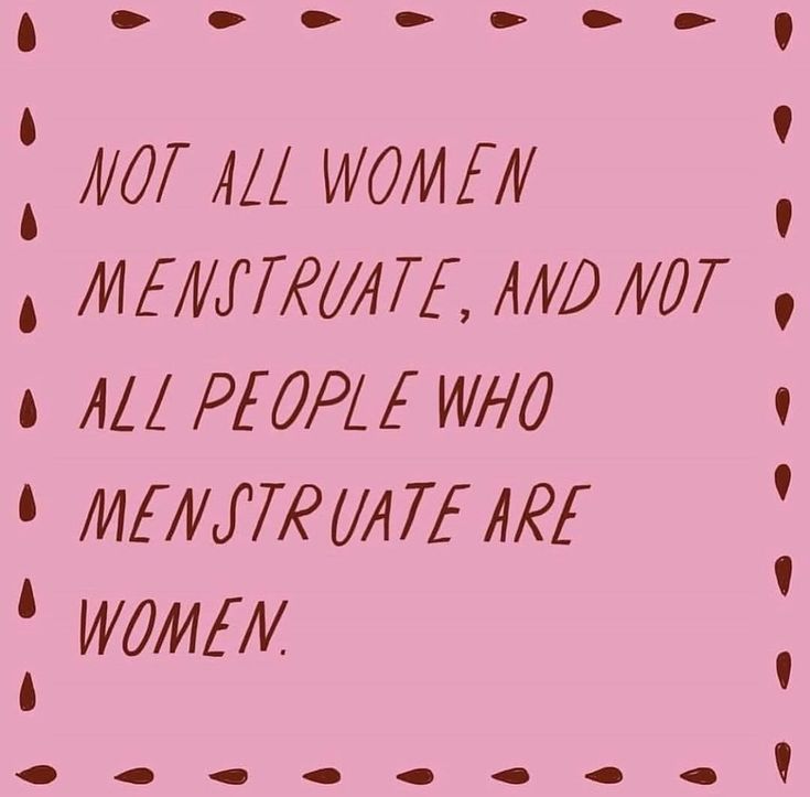 a pink background with black writing that says not all women menstruate, and not all people who mensrrute are women