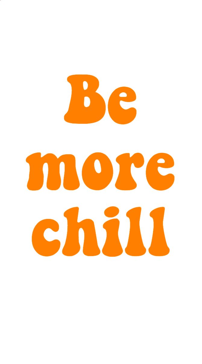 the words be more chill are orange and white