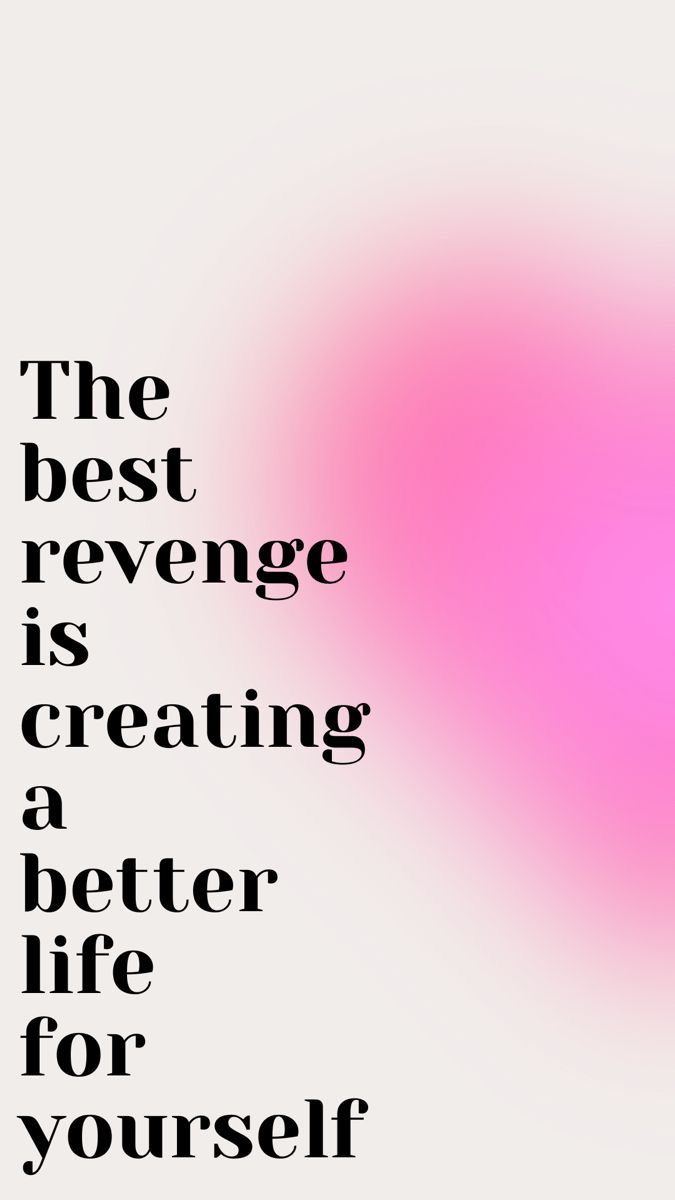 the best revenge is creating a better life for yourself quote on pink and white background