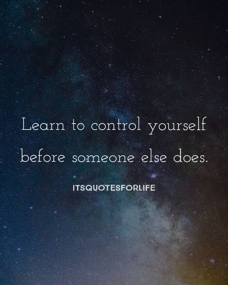 the words learn to control yourself before someone else does