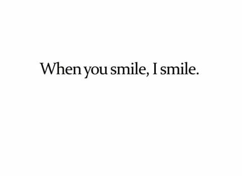 the words are written in black and white on a white background, which reads when you smile, i smile