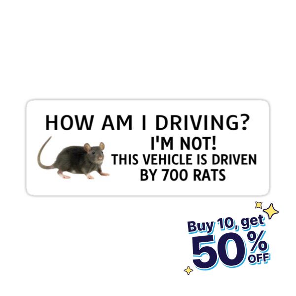 a sticker that says, how am i driving? i'm not this vehicle is driven by 700 rats