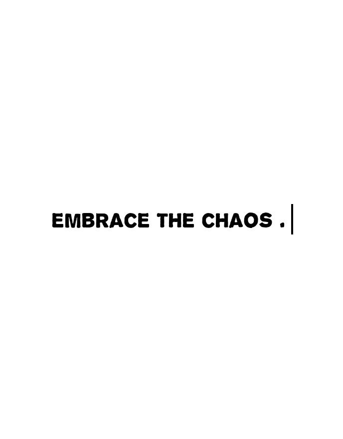 the words embrace the chaos are black and white