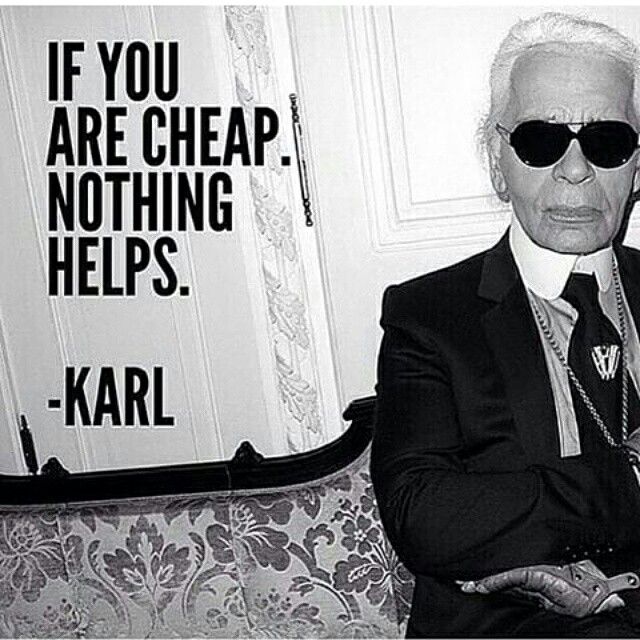 If you're cheap. Nothing helps.  -Karl  It is not about spending more of what you have, it's about investing on what you should and doing it well. Lagerfeld Quotes, Karl Lagerfeld Quotes, Expensive Clothes, 영감을 주는 캐릭터, Fashion Quotes, Karl Lagerfeld, Inspirational Words, Quotes To Live By, Style Icons