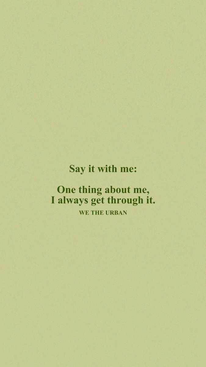 a green background with the words say it with me one thing about me, i always get through it