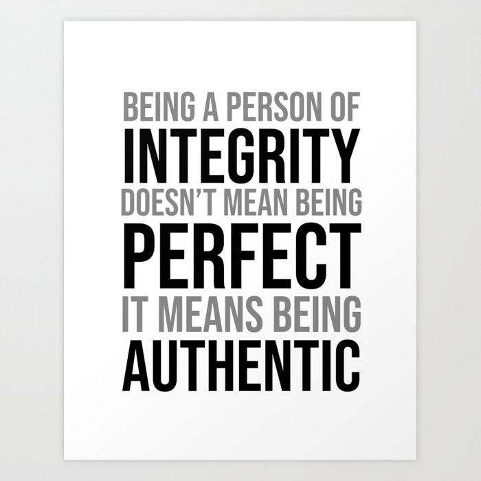 a black and white poster with the words being a person of integrity doesn't mean being perfect it means being authentic