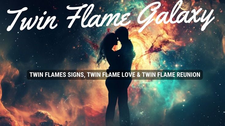 Twin Flame Galaxy | Twin Flames Signs, Twin Flame Love & Reunion