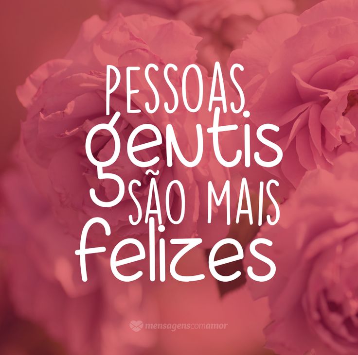 pink roses with the words pesoas gentis sao mais felizes