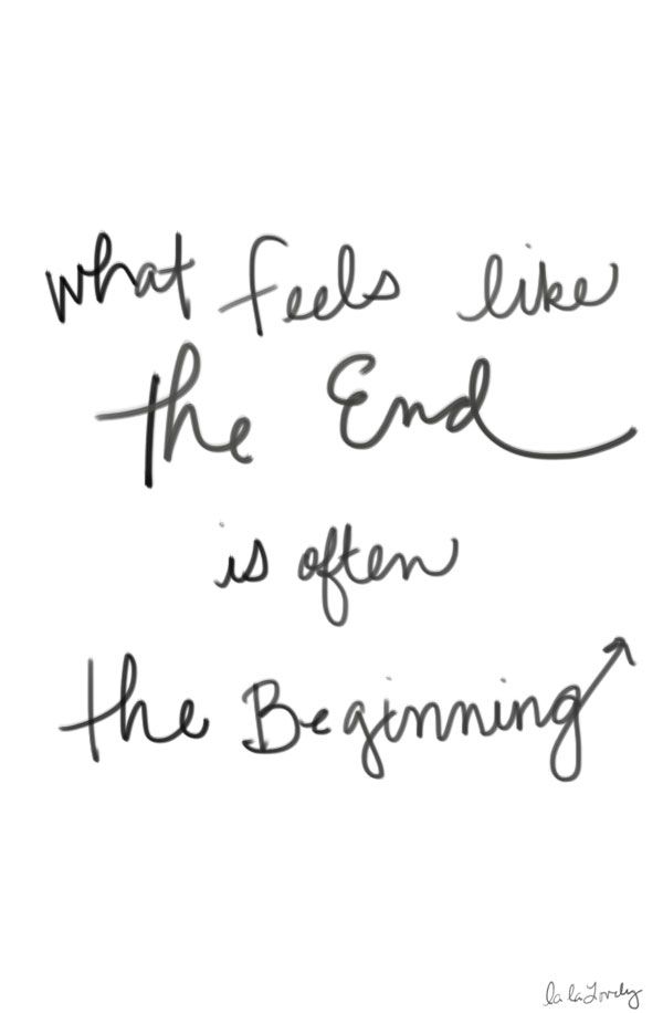 a handwritten quote that reads, what feels like the end is often the beginning