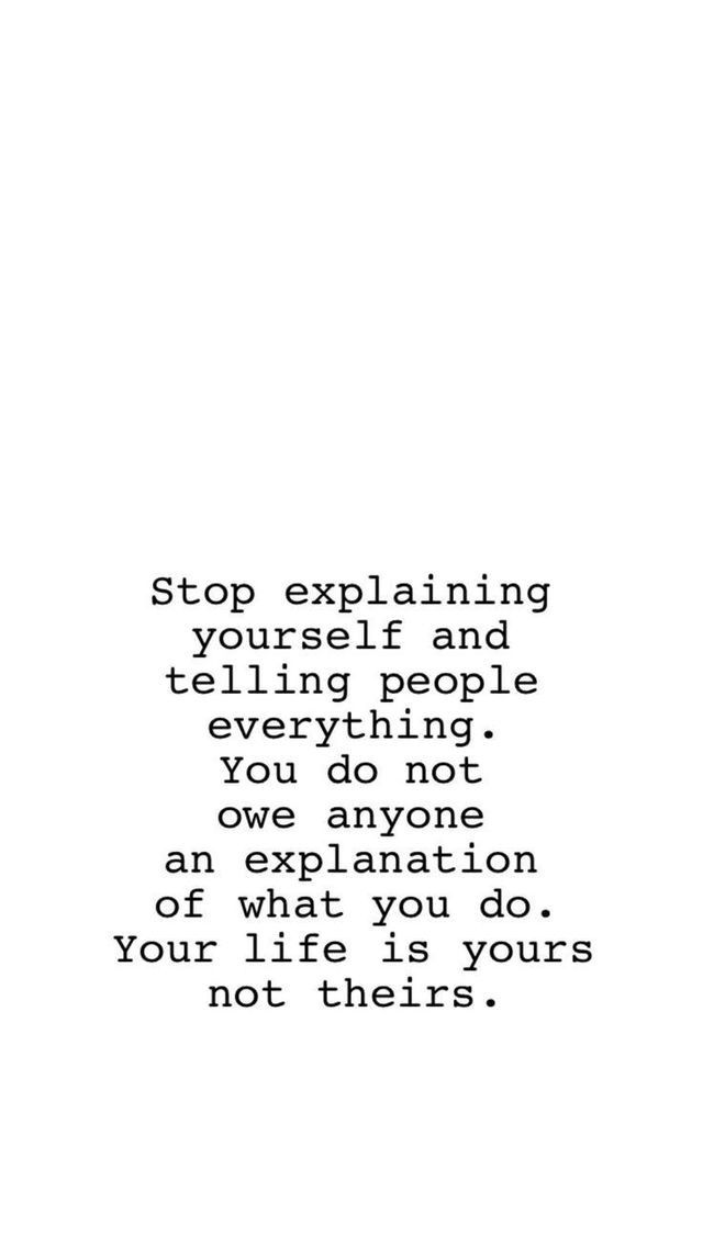 a quote that reads stop explaining yourself and telling people how to do something