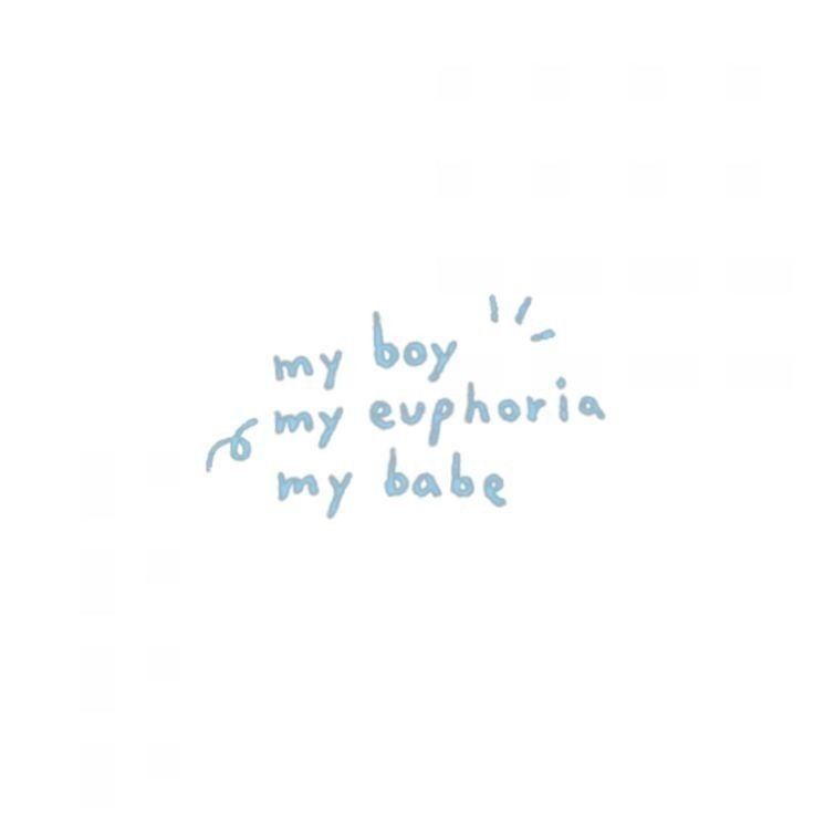 the words are written in blue ink on a white paper background that says, my boy is my euphria to my babe