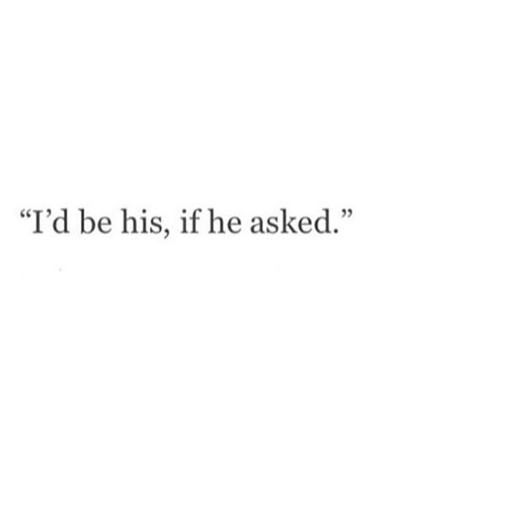 a white wall with the words'i'd be his, if he asked '