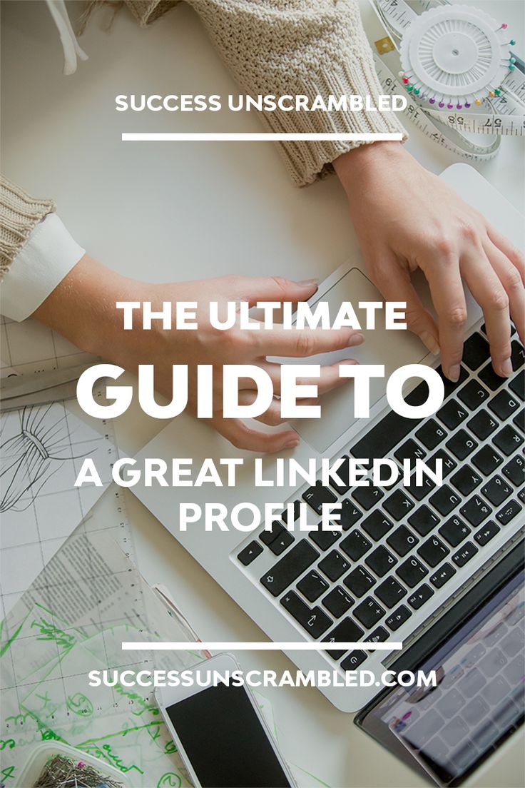 the ultimate guide to a great linkedin profile for successful unscramble com