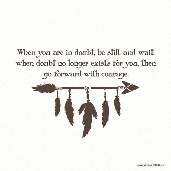 an arrow with feathers hanging from it's end and the words, when you are in doubt, be still and wait