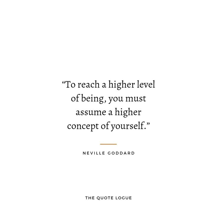 a quote on being a higher level of being, you must assume a higher concept of yourself