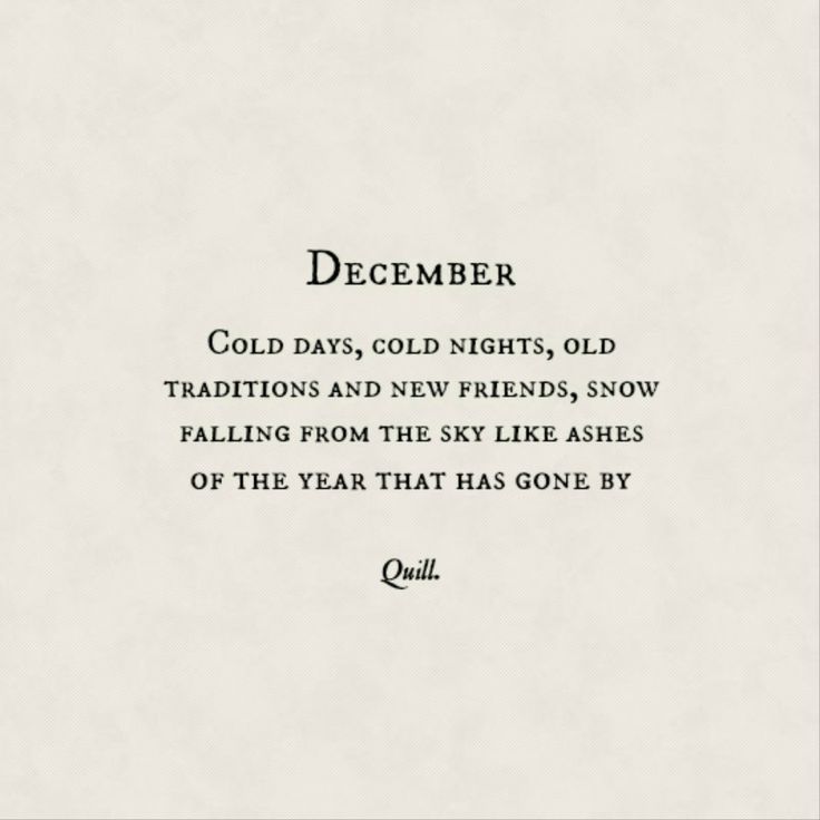 a poem written in black and white with the words, december cold days, cold nights, old traditions and new friends, snow falling from the sky