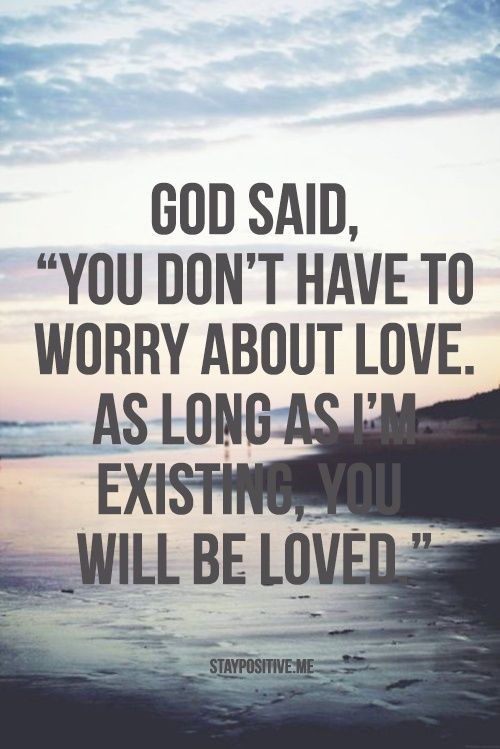 a quote on the beach saying god said, you don't have to worry about love as long as i'm existing