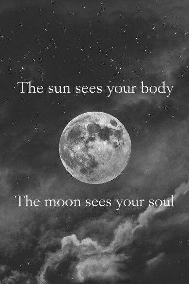 the moon is in the sky with clouds above it and an inscription that reads, the sun sees your body