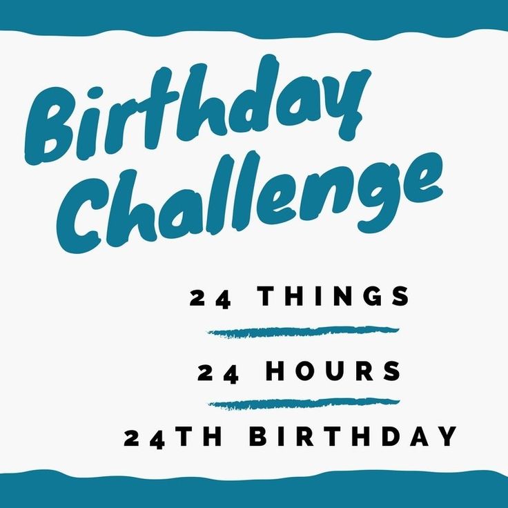 a birthday card with the words, happy birthday challenge 24 things 24 hours 24th birthday