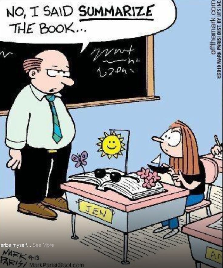 a cartoon depicting a teacher and her student in front of a blackboard with the words, no i said summarize the book