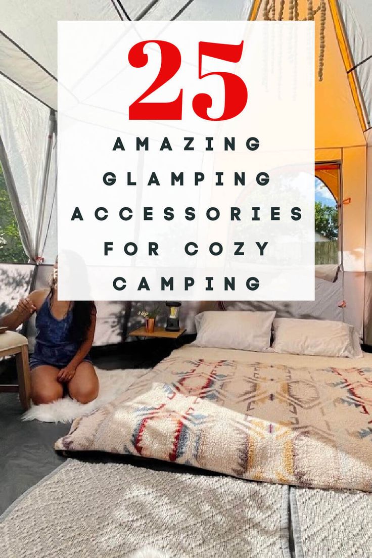 a woman sitting on top of a bed in a tent with the words 25 amazing glamping accessories for cozy camping