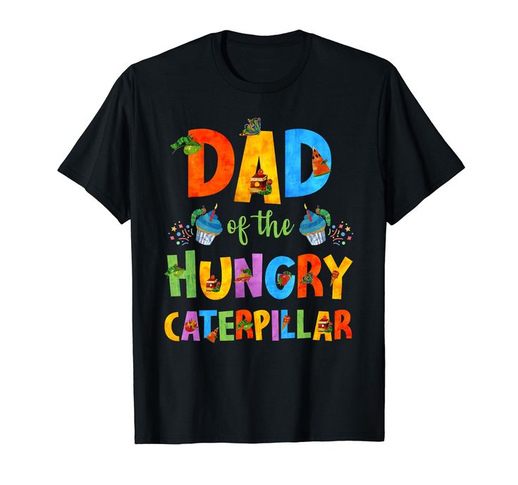 dad of the hungry caterpillar t - shirt for kids and adults with colorful lettering