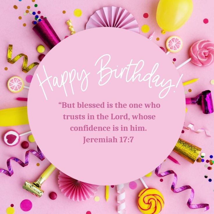 a pink birthday card with confetti, candles and balloons in the background that reads, happy birthday but blessed is the one who trusts in the lord, whose