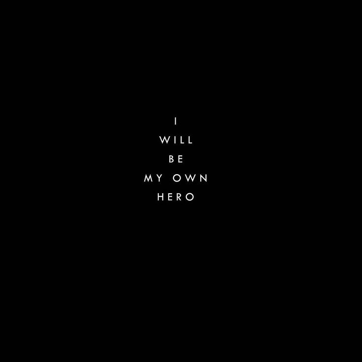 the words i will be my own hero are written in white on a black background