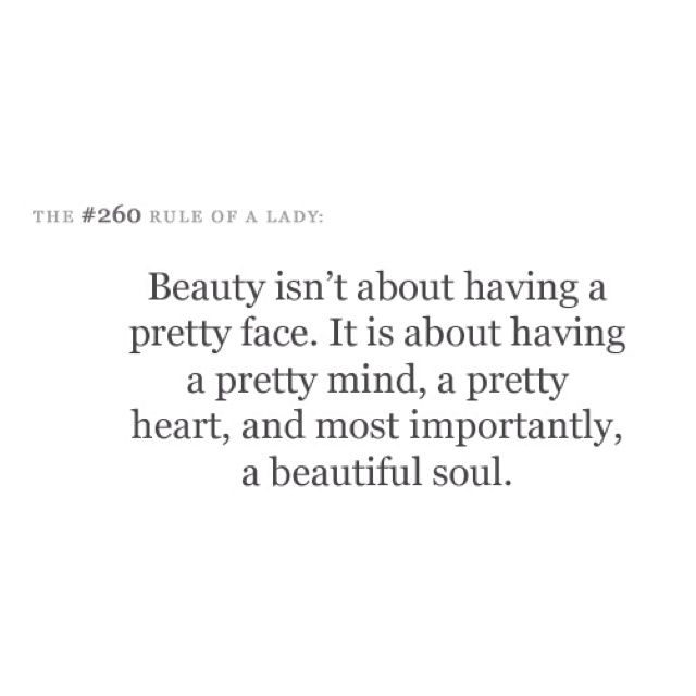 a quote that says beauty isn't about having a pretty face it is about having a pretty mind, a pretty heart, and most importantly, a beautiful soul