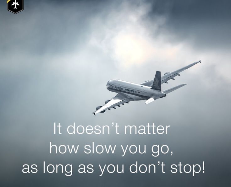 an airplane flying in the sky with a quote below it that reads, it doesn't matter how slow you go, as long as you don't stop