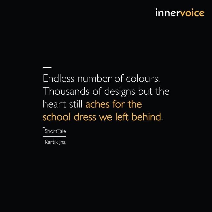 an image with the quote endless number of colours, thousands of designs but the heart still acts for the school dress we left behind