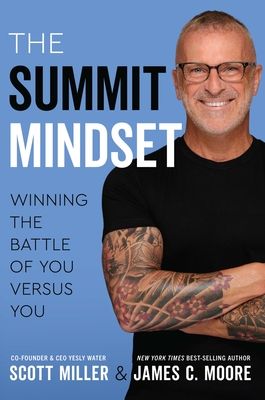 the summit mindset winning the battle of you versus you by scott miller and james c moore