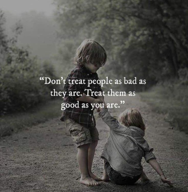 two young boys sitting on the side of a dirt road with a quote above them that reads, don't treat people as bad as they are treat them as good as god as good as you are