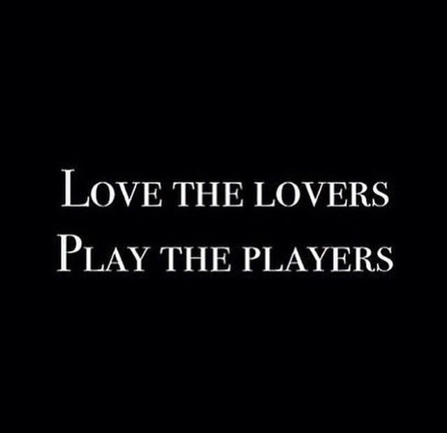 the words love the lovers play the players in black and white on a dark background