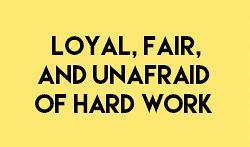 a yellow sign that says, loyal, fair and unafraid of hard work