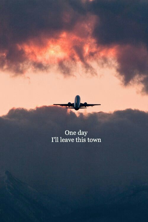 an airplane flying in the sky with a quote below it that reads one day i'll leave this town