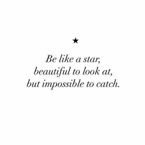 a black and white photo with the words be like a star, beautiful to look at, but impossible to catch