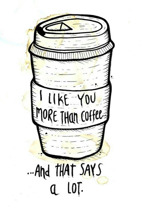 a coffee cup with the words i like you more than coffee and that says a lot