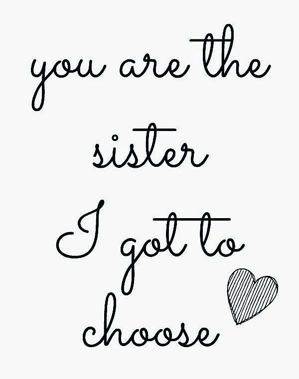 a handwritten quote that says, you are the sister i got to choose from