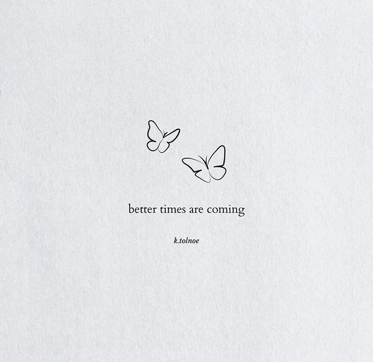 two butterflies flying in the sky with a quote below them that says, better times are coming