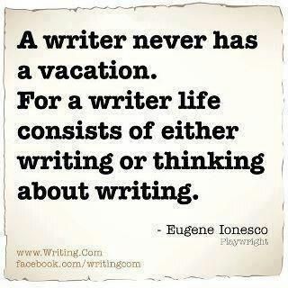 an image of a quote that says, a writer never has a vacation for a writer life consists of either writing or thinking about writing