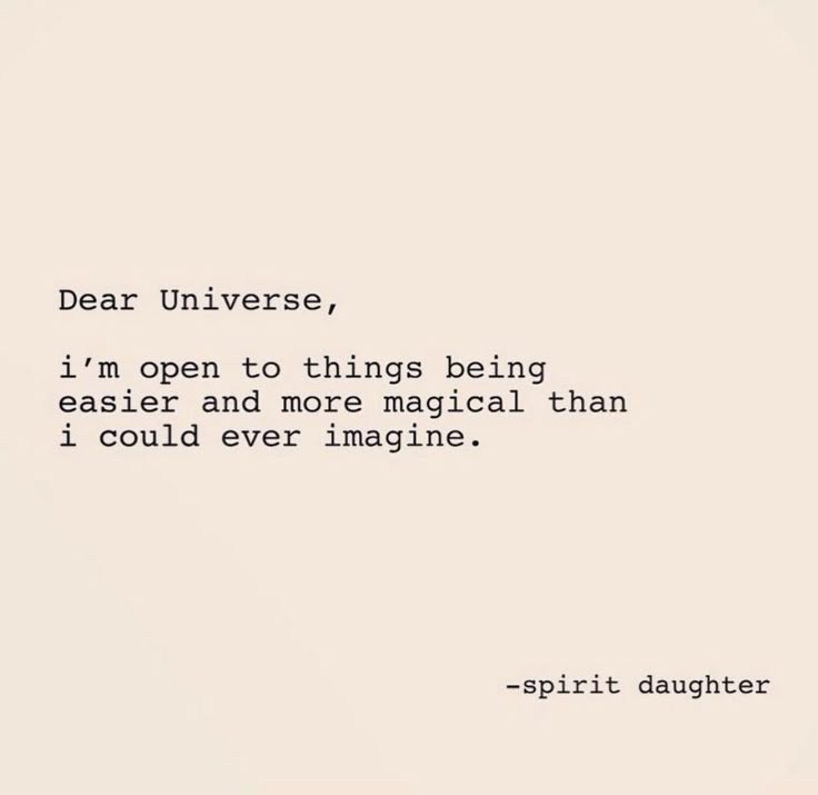 a quote from spirit daughter written in black on a white background with the words dear universe, i'm open to things being easier and more magical than i could ever imagine