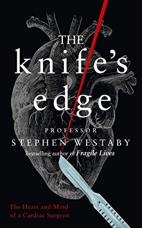 the knife's edge professor stephen westaby and the life and mind of a heart surgeon